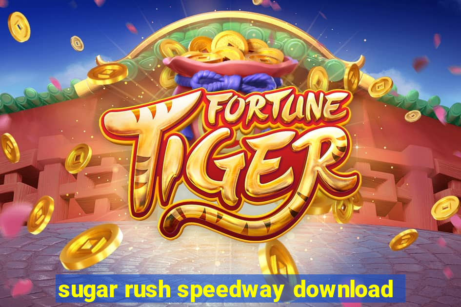 sugar rush speedway download